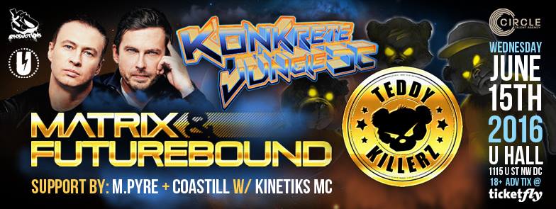 Konkrete Jungle DC: Matrix & Futurebound + Teddy Killerz – 6/15!!