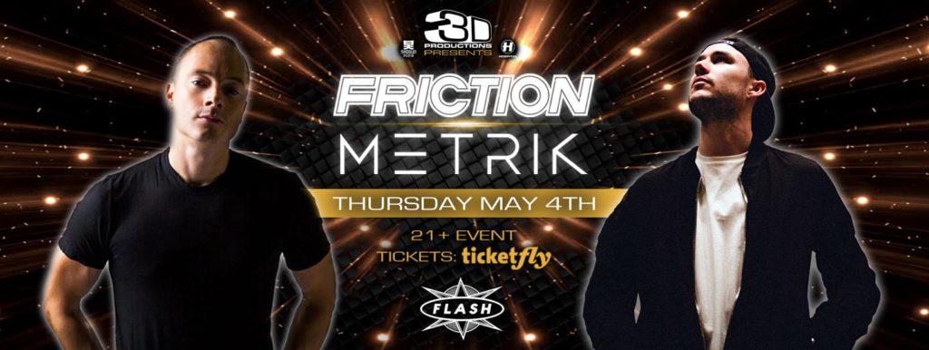 3D Productions presents: Friction & Metrik @ Flash! [5/4/17]